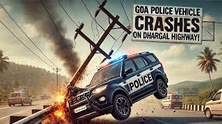 Goan Reporter Goa Police Vehicle Loses Control Crashes into Electricity Pole on Dhargal Highway [upl. by Grannias]