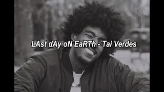 LAst dAy oN EaRTh  Tai Verdes Lyrics Sub Español [upl. by Aldos14]