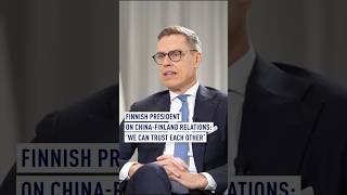 Finnish President on ChinaFinland relations ‘We can trust each other’ [upl. by Pardner]