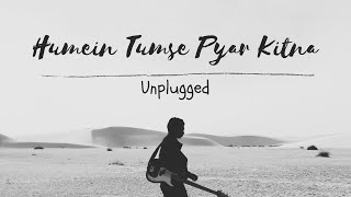 Humein Tumse Pyar Kitna  Unplugged  Romantic song  Use Headphone Midnight Reverb [upl. by Kablesh279]