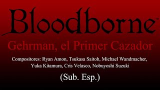 Bloodborne OST  Gehrman El Primer Cazador Letra Español amp Cinemáticas [upl. by Nnylrebma]