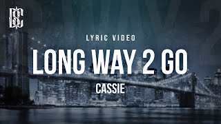 Cassie  Long Way 2 Go  Lyrics [upl. by Hailed213]