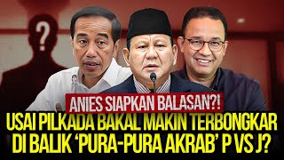 ANIES SIAPKAN BALASAN USAI PILKADA BAKAL MAKIN TERBONGKAR DI BALIK PURAPURA AKRAB P VS J [upl. by Inele579]