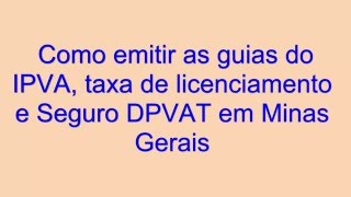 Como emitir as guias do IPVA Taxa de licenciamento e Seguro DPVAT em MG [upl. by Milla]