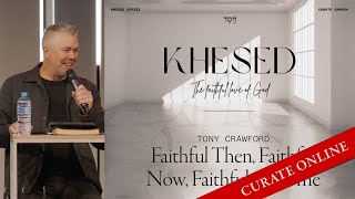 Curate Online  25 August 2024 • Khesed  Tony Crawford  Faithful [upl. by Ateiluj]