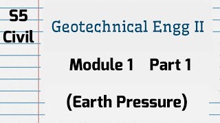 GEOTECHNICAL ENGINEERING  II  Module 1 P1 S5 Civil KTU 2019 Scheme Earth Pressure CET305 [upl. by Mathilda]