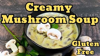 CREAMY MUSHROOM SOUP  Gluten Free Mushroom Soup [upl. by Arualana]