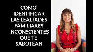 Cómo identificar las lealtades familiares inconscientes que te sabotean [upl. by Daahsar]