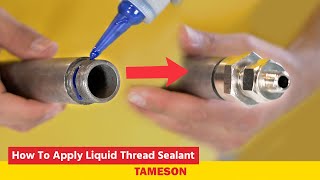 How to apply liquid thread sealant to prevent leakage in pipe connections  Tameson [upl. by Talya]