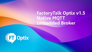 Native MQTT Embedded Broker Support Now Available in FactoryTalk Optix v15 [upl. by Eelidnarb]