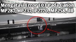 Cara Mengatasi Error E03 Pada Printer Canon MP287 MP237MP258 IP2770 [upl. by Morel]