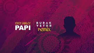 Eden Shalev  Papi Bhabi Burak Yeter Remix [upl. by Ellerud]