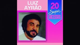 Luiz Ayrão  20 Super Sucessos  Completo  Oficial [upl. by Koffman55]