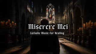 Miserere Mei Ethereal Version  Soothing Catholic Hymn for Inner Peace amp Healing [upl. by Silenay454]