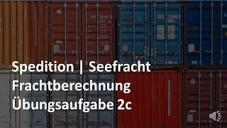 Frachtberechnung  Übungsaufgabe 2c  Seefracht  Prüfungsvorbereitung Spedition amp Logistik [upl. by Anima876]