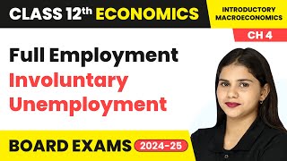 Full Employment amp Involuntary Unemployment  Class 12 Economics Chapter 4  CBSE 202425 [upl. by Nylasoj]