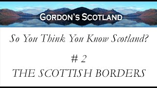 So You Think You Know Scotland 2 The Scottish Borders [upl. by Petulia]