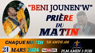 JEUDI 21 MARS 2024PRIÈRE DU MATIN AVEC PLM AMEN 3 FOIS  BENI JOUNENW [upl. by Honan]