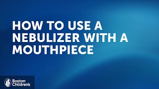 How to use a nebulizer with mouthpiece  Boston Childrens Hospital [upl. by Dorrie]