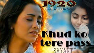 Khud Ko Tere Pass  खुद को तेरी पास  1920 Evil Returns Female versions Sayanti Biswas SB MUSIC [upl. by Gardal]