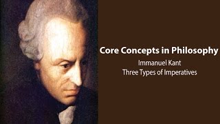 Immanuel Kant Groundwork  Three Types of Imperatives  Philosophy Core Concepts [upl. by Oniratac425]