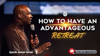 HOW TO HAVE AN ADVANTAGEOUS RETREAT  Apostle Joshua Selman [upl. by Atinaj]