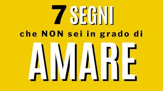 7 segni che non sei in grado di amare [upl. by Ahsiya]