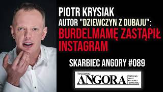 Piotr Krysiak autor quotDziewczyn z Dubajuquot Burdelmamę zastąpił Instagram I Skarbiec Angory 089 [upl. by Naruq]