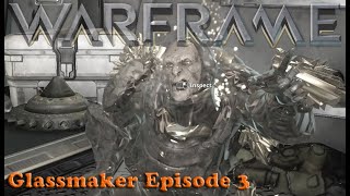 Warframe  Glassmaker Episode 3 [upl. by Novonod]