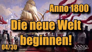 Folge 4 Die neue Welt beginnen Anno 1800 Lets Play Projekt Annovember Alle DLCs Gameplay Deutsch [upl. by Salsbury]