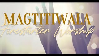 Magtitiwala  Lyrics Firestarter Worship [upl. by Johannah650]