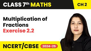 Fractions and Decimals  Multiplication of Fractions and Exercise 22  Class 7 Maths Ch 2  CBSE [upl. by Halpern]