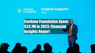 Cardano Foundation Spent 237M in 2023 Financial Insights Report [upl. by Ahsirkal]