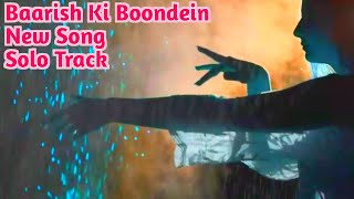 Baarish Ki Boondein  Solo Track  New Hindi Song Barsaat  By NKM  Barsaat [upl. by Heiney]