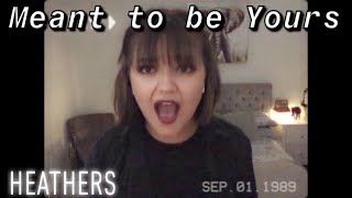 Meant to be Yours Heathers  Female Cover [upl. by Aztiray]