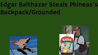 Edgar Balthazar Steals Phineas’s BackpackGrounded [upl. by Eanar]