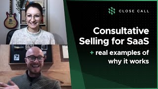 Consultative selling for SaaS amp 3 realworld examples  Close Call Show [upl. by Dotson]