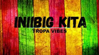 Inibig Kita Tropa Vibes Reggae with Lyrics [upl. by Ynnahc703]