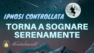 Torna a Sognare Serenamente  Ipnosi Controllata  Meditazione  Dormire Profondamente Sognando [upl. by Orvah]