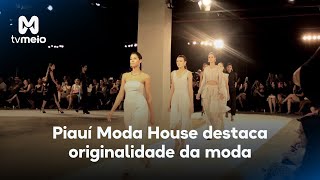 Em 2024 Piauí Moda House destaca originalidade da moda [upl. by Haleemaj]