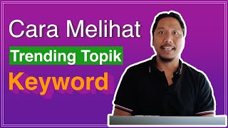 Cara Melihat Trending Topik Keyword dengan Google Trend 2022 [upl. by Hebbe]