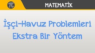 İşçiHavuz Problemleri Ekstra Bir Yöntem [upl. by Meluhs]