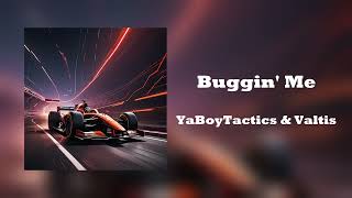 Buggin Me  YaBoyTactics amp Valtis [upl. by Angelika]