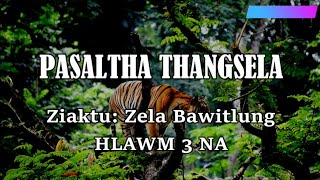 PASALTHA THANGSELA Hlawm 3 Zela Bawitlung [upl. by Oirogerg961]