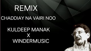 CHADDIAY NA VAIRI NOO REMIX KULDEEP MANAK X WINDERMUSIC OLD UINFO [upl. by Airyk]