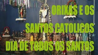 ORIXAS E OS SANTOS CATOLICOS DIA DE TODOS OS SANTOS [upl. by Anitel]