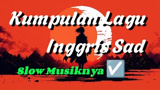 Kumpulan Lagu Inggris Sad ENAK DIDENGAR ☑️ Top Song English 2024  Playlist Songs English [upl. by Malchus936]