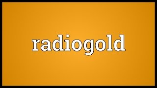 Radiogold Meaning [upl. by Attenehs]