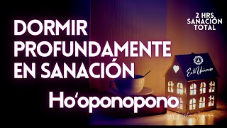 HOOPONOPONO para DORMIR PROFUNDAMENTE y SANAR 🌻 2 hrs de LIMPIEZA MILAGROSA 💤🎧 MEDITACIÓN [upl. by Laurel]