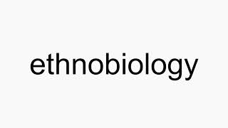 How to pronounce ethnobiology [upl. by Gnuy]